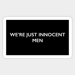 We're Just Innocent Men Magnet